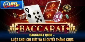 Baccarat QH88 – Luật chơi chi tiết và bí quyết thắng cược