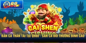 Bắn cá thần tài tại QH88 - Săn cá đổi thưởng đỉnh cao