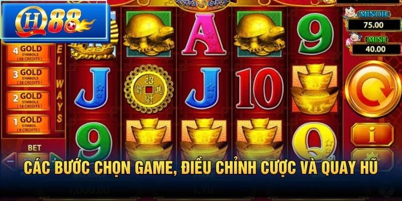 Các bước chọn game, điều chỉnh cược và quay hũ