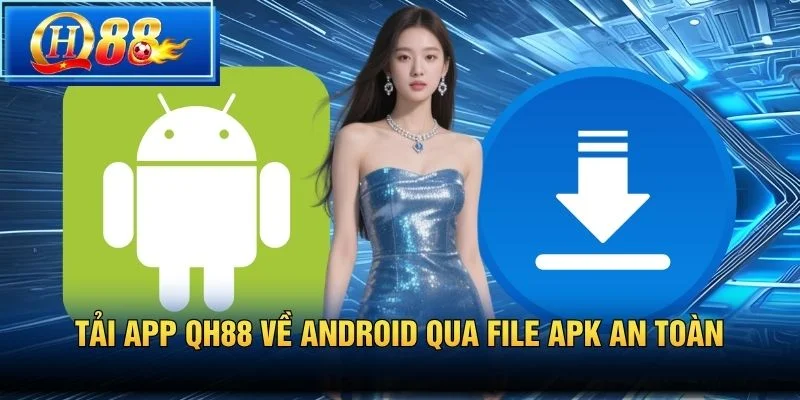 Tải app QH88 về Android qua file APK an toàn
