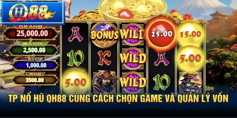 TP Nổ hũ QH88 cùng cách chọn game và quản lý vốn
