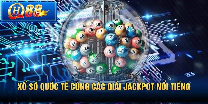 Xổ Số Quốc Tế cùng các giải jackpot nổi tiếng