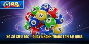Xổ Số Siêu Tốc – Quay nhanh thắng lớn tại QH88