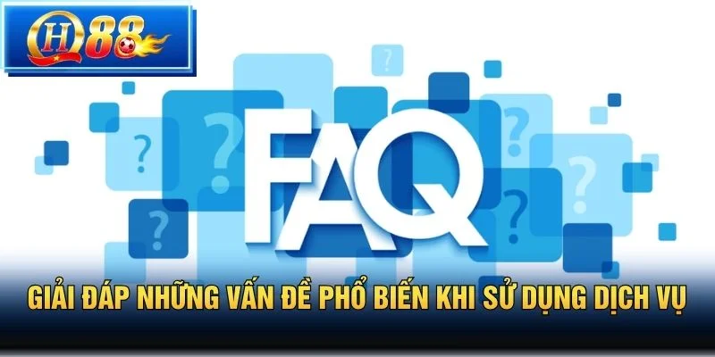 Giải đáp những vấn đề phổ biến khi sử dụng dịch vụ