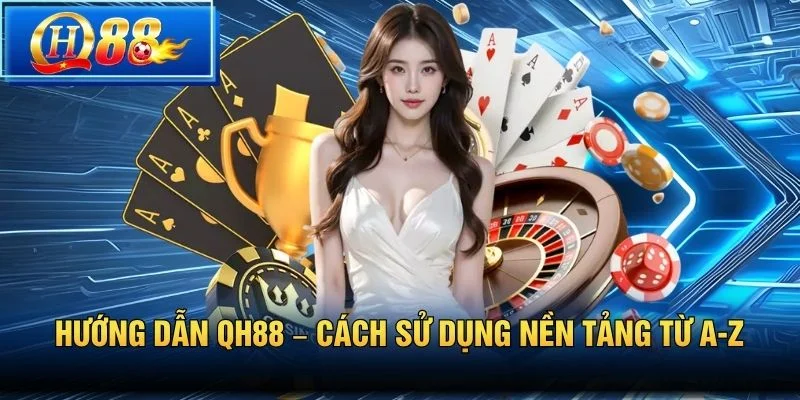 Các bước trong Hướng dẫn QH88 dành cho tân thủ