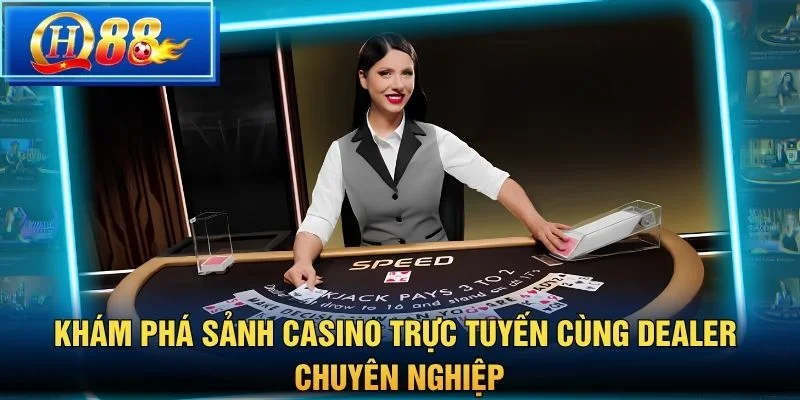 Khám phá sảnh casino trực tuyến cùng dealer chuyên nghiệp